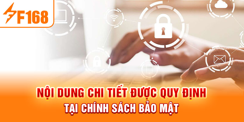 Chính Sách Bảo Mật F168 - Quy Định Ban Hành Mới Nhất 2024 Nội dung chi tiết được quy định tại chính sách bảo mật