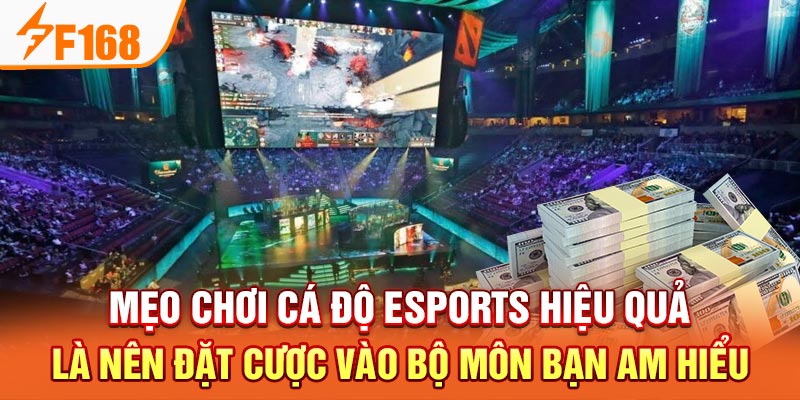 Mẹo chơi cá độ e-sport hấp dẫn nhất tại F168 Mẹo chơi cá độ Esports hiệu quả là nên đặt cược vào bộ môn bạn am hiểu